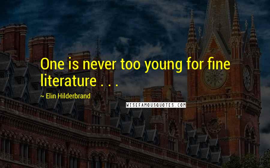 Elin Hilderbrand Quotes: One is never too young for fine literature . . .