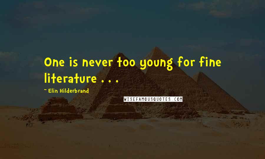 Elin Hilderbrand Quotes: One is never too young for fine literature . . .