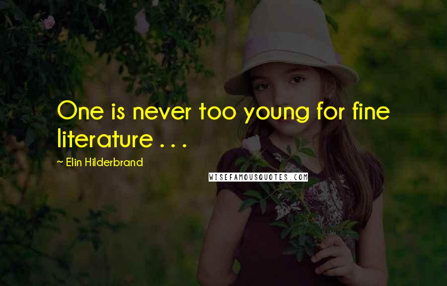 Elin Hilderbrand Quotes: One is never too young for fine literature . . .