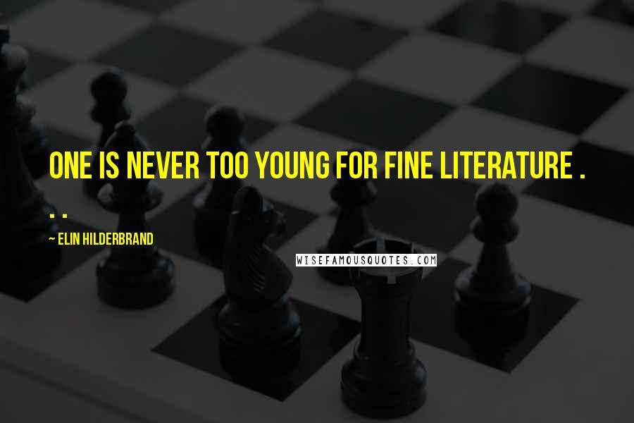 Elin Hilderbrand Quotes: One is never too young for fine literature . . .