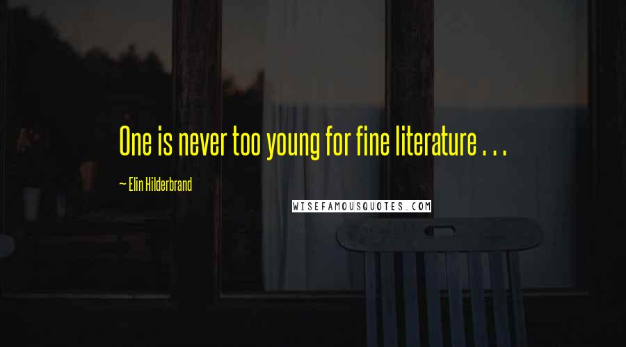 Elin Hilderbrand Quotes: One is never too young for fine literature . . .