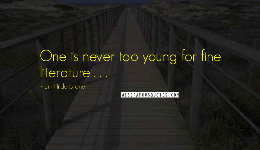 Elin Hilderbrand Quotes: One is never too young for fine literature . . .