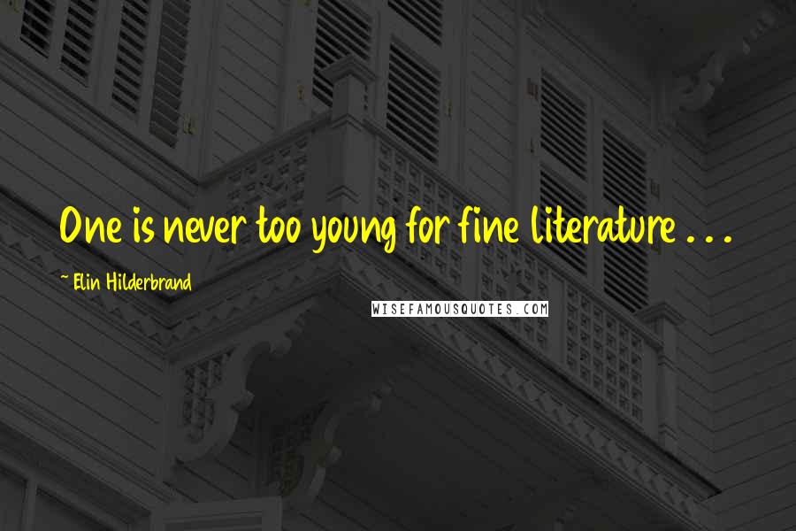 Elin Hilderbrand Quotes: One is never too young for fine literature . . .