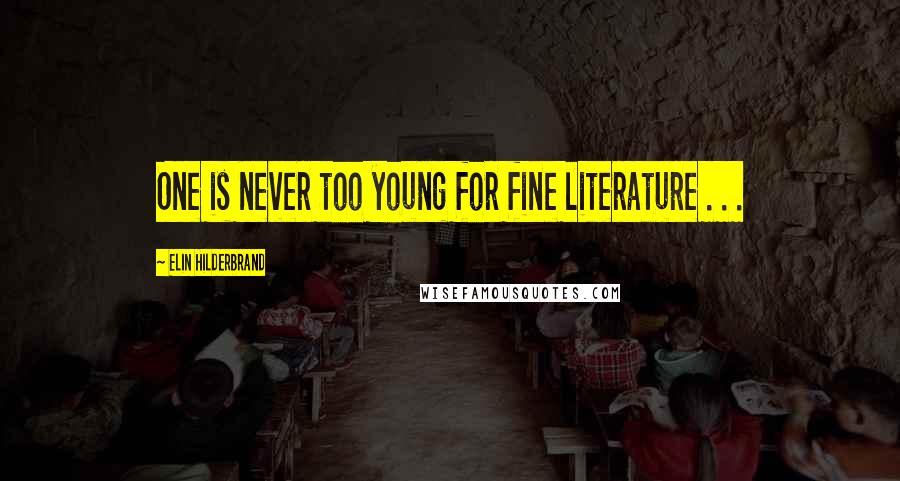 Elin Hilderbrand Quotes: One is never too young for fine literature . . .