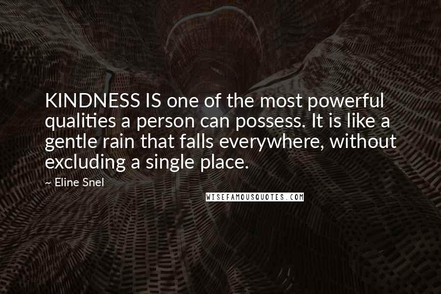 Eline Snel Quotes: KINDNESS IS one of the most powerful qualities a person can possess. It is like a gentle rain that falls everywhere, without excluding a single place.