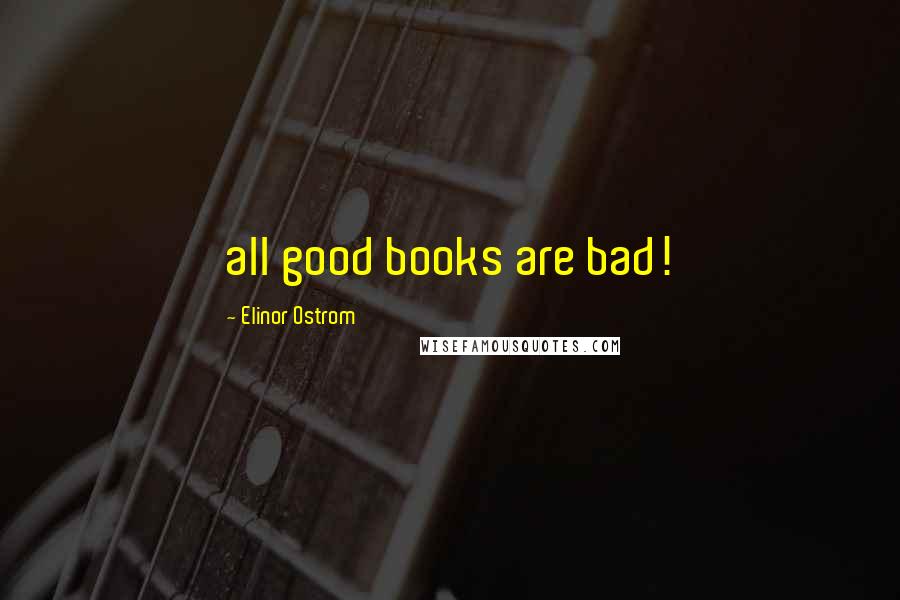 Elinor Ostrom Quotes: all good books are bad!