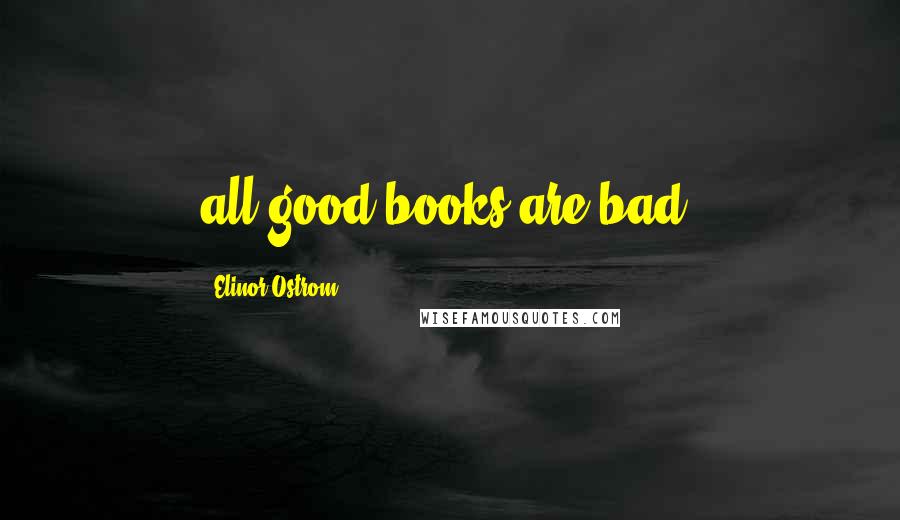 Elinor Ostrom Quotes: all good books are bad!