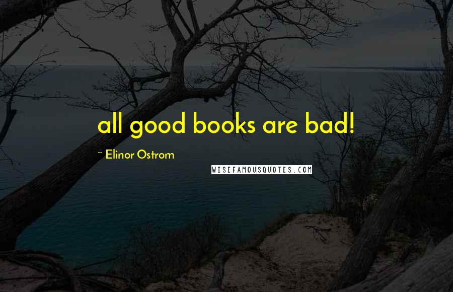 Elinor Ostrom Quotes: all good books are bad!