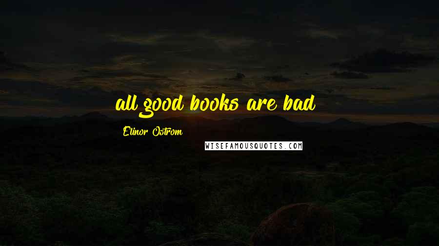 Elinor Ostrom Quotes: all good books are bad!