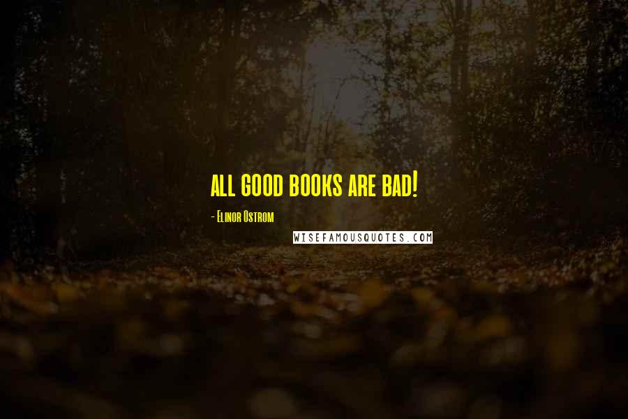 Elinor Ostrom Quotes: all good books are bad!