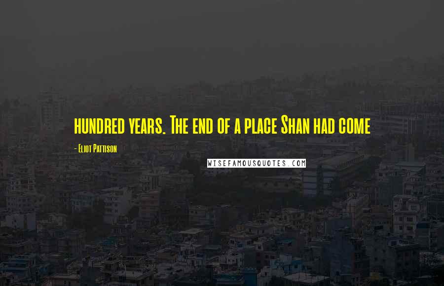Eliot Pattison Quotes: hundred years. The end of a place Shan had come