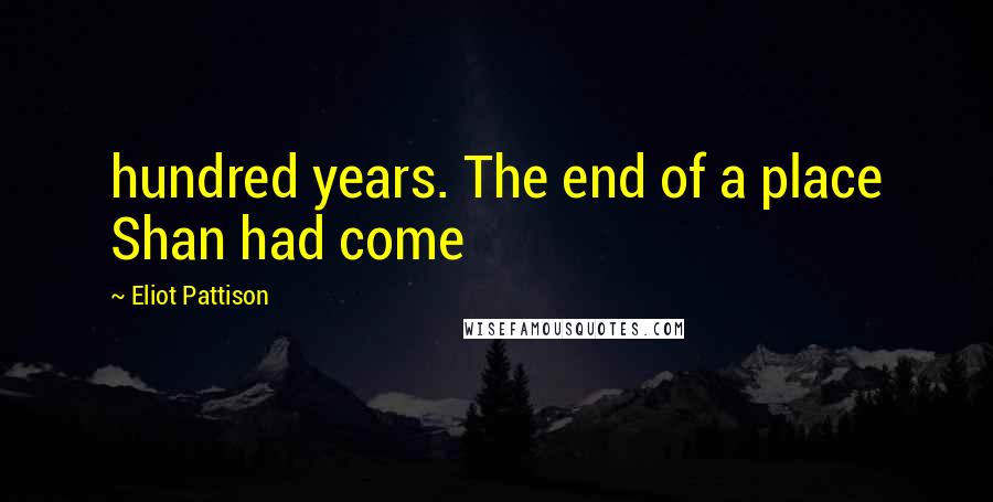 Eliot Pattison Quotes: hundred years. The end of a place Shan had come