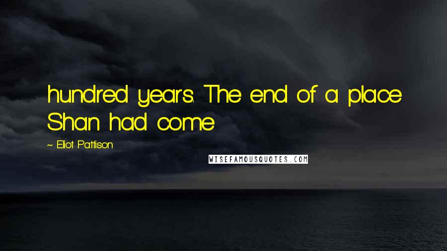 Eliot Pattison Quotes: hundred years. The end of a place Shan had come