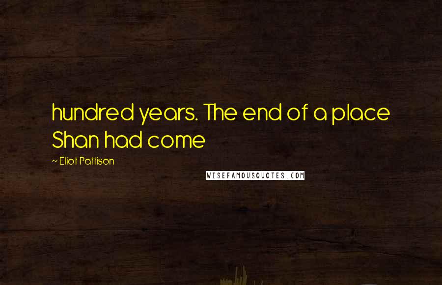 Eliot Pattison Quotes: hundred years. The end of a place Shan had come