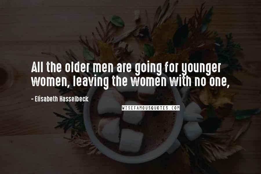 Elisabeth Hasselbeck Quotes: All the older men are going for younger women, leaving the women with no one,