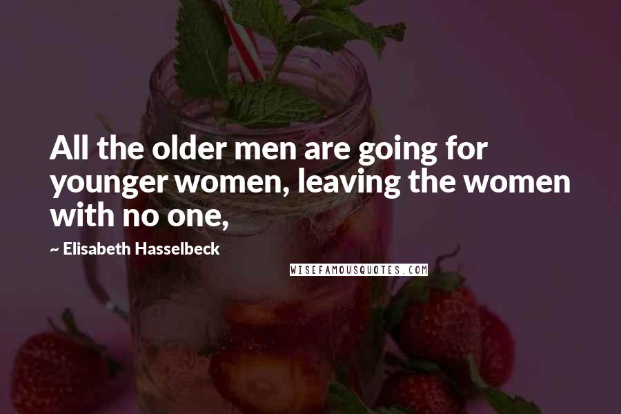 Elisabeth Hasselbeck Quotes: All the older men are going for younger women, leaving the women with no one,
