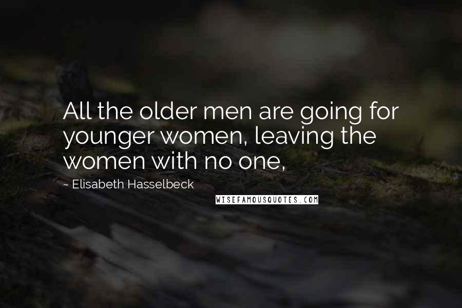 Elisabeth Hasselbeck Quotes: All the older men are going for younger women, leaving the women with no one,