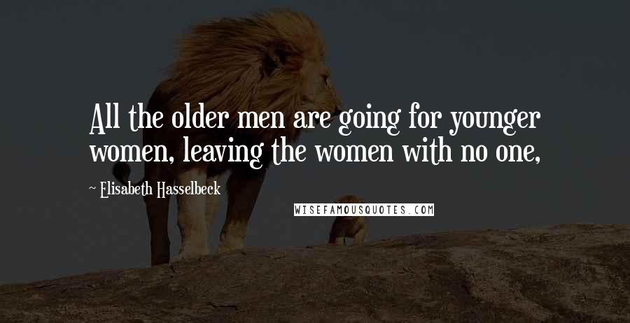 Elisabeth Hasselbeck Quotes: All the older men are going for younger women, leaving the women with no one,