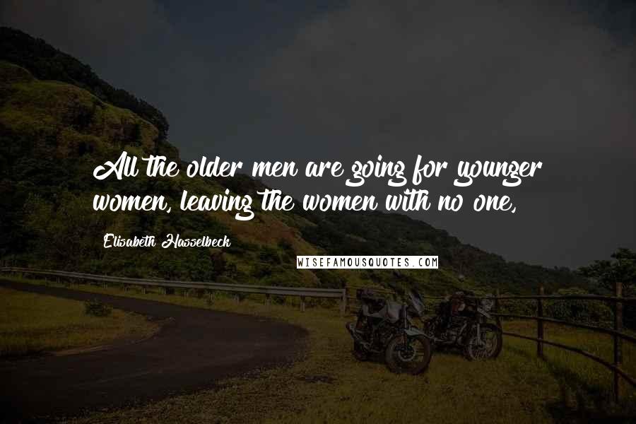 Elisabeth Hasselbeck Quotes: All the older men are going for younger women, leaving the women with no one,