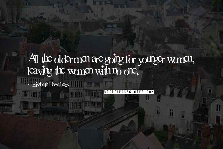 Elisabeth Hasselbeck Quotes: All the older men are going for younger women, leaving the women with no one,