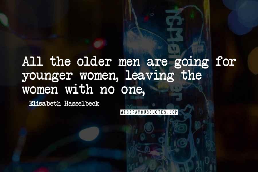 Elisabeth Hasselbeck Quotes: All the older men are going for younger women, leaving the women with no one,