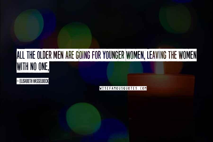 Elisabeth Hasselbeck Quotes: All the older men are going for younger women, leaving the women with no one,