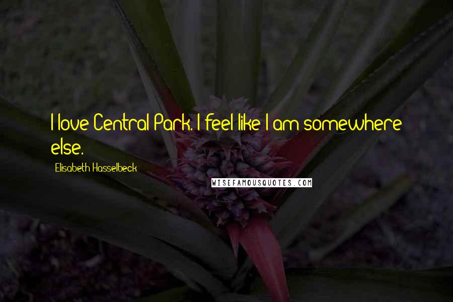 Elisabeth Hasselbeck Quotes: I love Central Park. I feel like I am somewhere else.