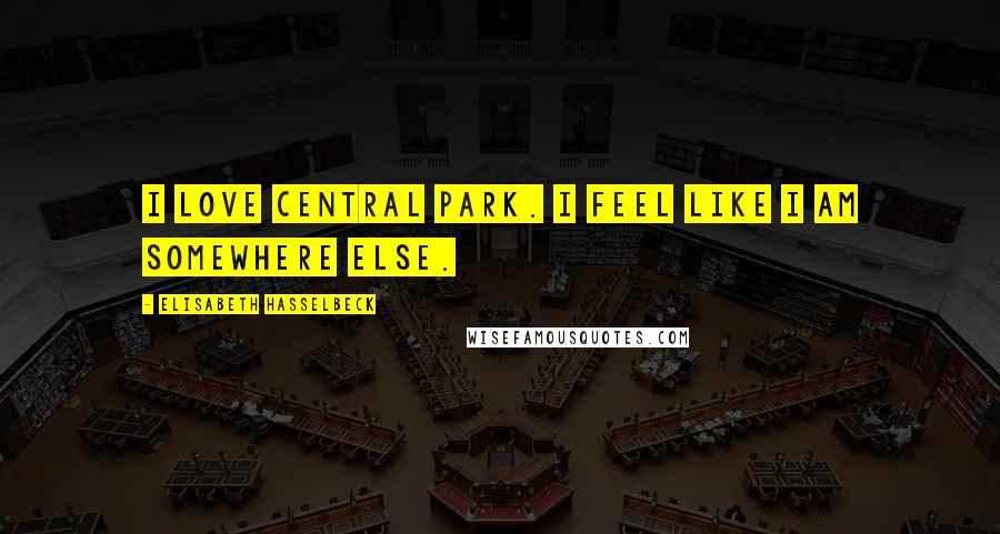 Elisabeth Hasselbeck Quotes: I love Central Park. I feel like I am somewhere else.