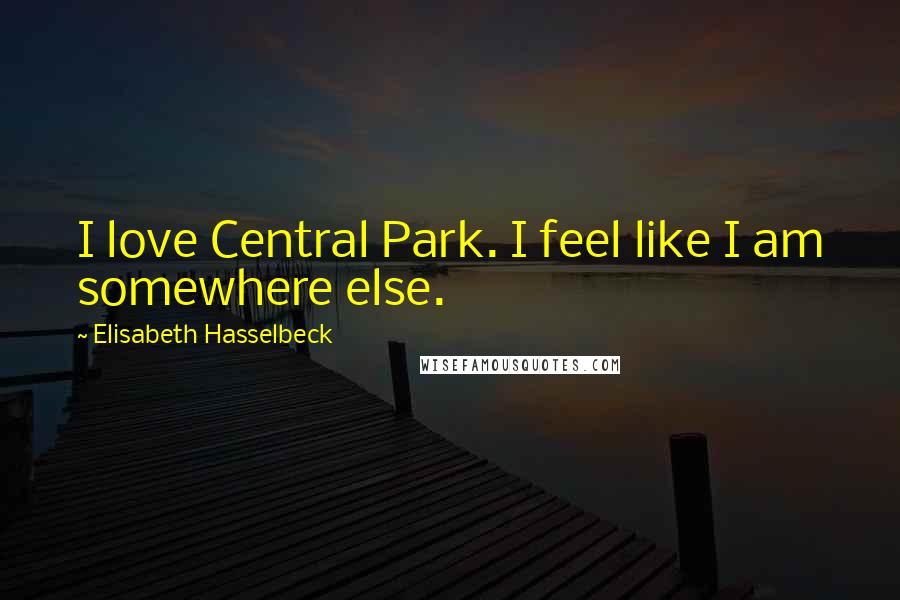 Elisabeth Hasselbeck Quotes: I love Central Park. I feel like I am somewhere else.