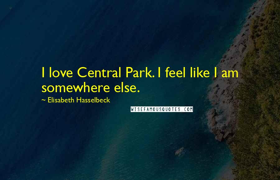 Elisabeth Hasselbeck Quotes: I love Central Park. I feel like I am somewhere else.