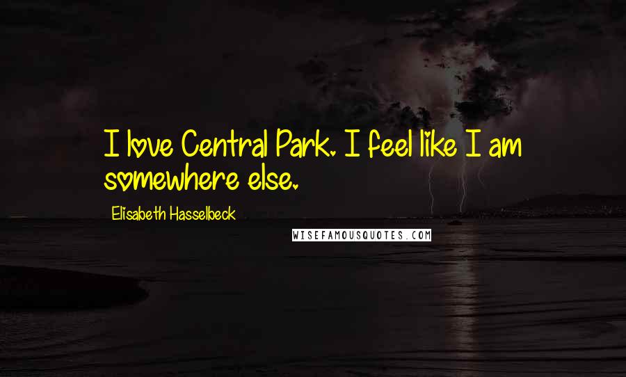 Elisabeth Hasselbeck Quotes: I love Central Park. I feel like I am somewhere else.