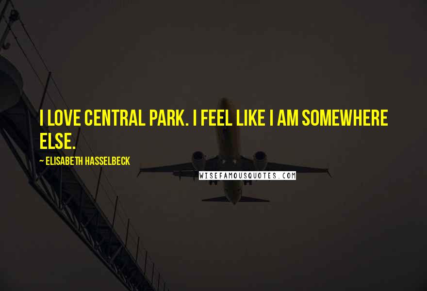 Elisabeth Hasselbeck Quotes: I love Central Park. I feel like I am somewhere else.