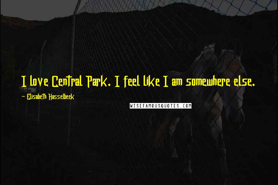 Elisabeth Hasselbeck Quotes: I love Central Park. I feel like I am somewhere else.