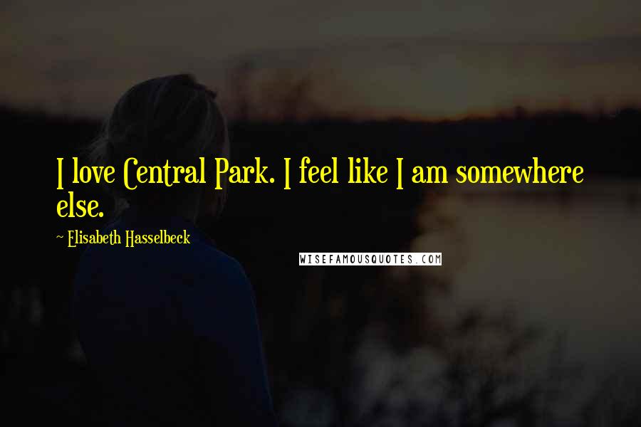 Elisabeth Hasselbeck Quotes: I love Central Park. I feel like I am somewhere else.