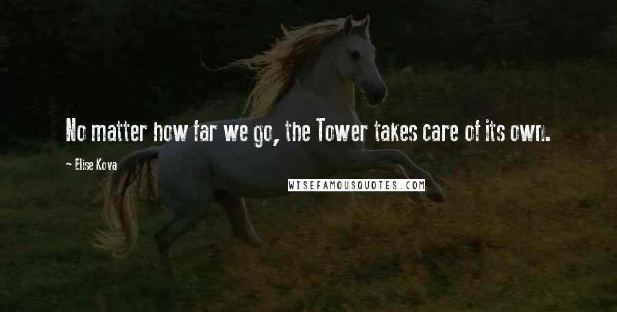 Elise Kova Quotes: No matter how far we go, the Tower takes care of its own.