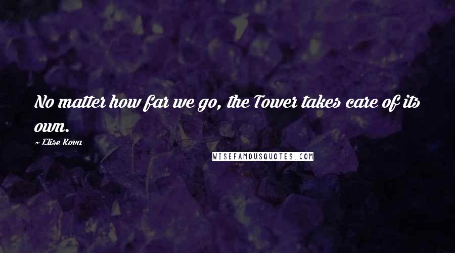 Elise Kova Quotes: No matter how far we go, the Tower takes care of its own.