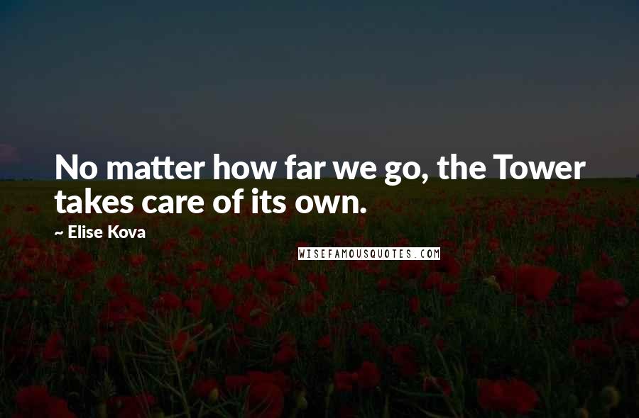 Elise Kova Quotes: No matter how far we go, the Tower takes care of its own.