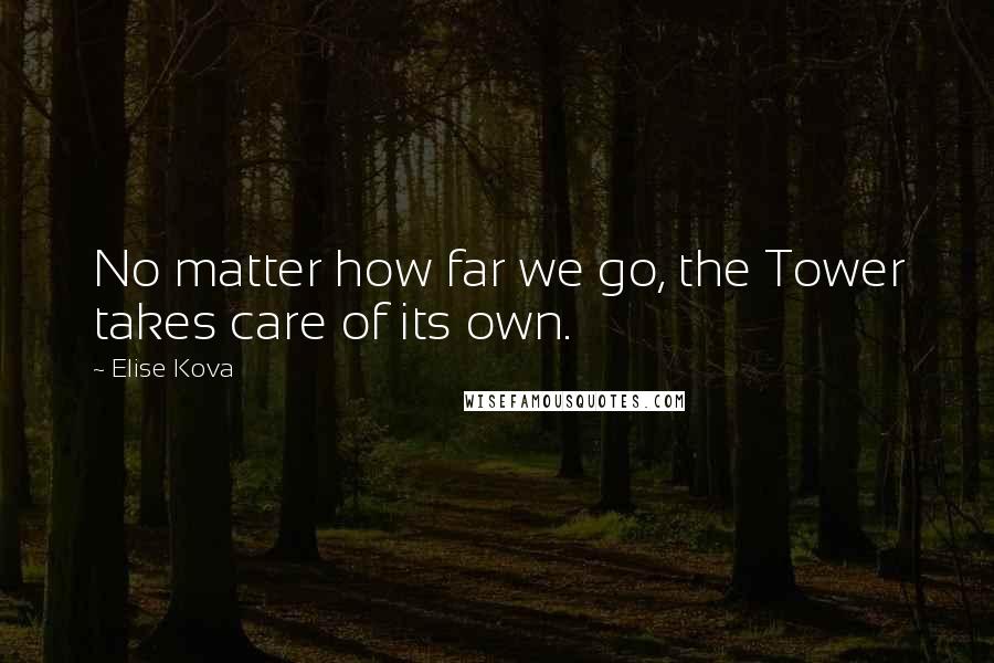 Elise Kova Quotes: No matter how far we go, the Tower takes care of its own.