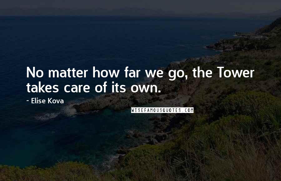 Elise Kova Quotes: No matter how far we go, the Tower takes care of its own.