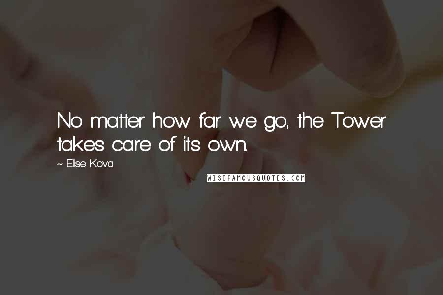 Elise Kova Quotes: No matter how far we go, the Tower takes care of its own.