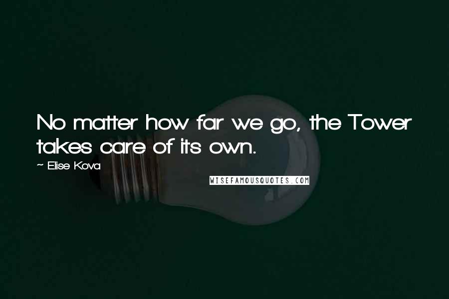 Elise Kova Quotes: No matter how far we go, the Tower takes care of its own.