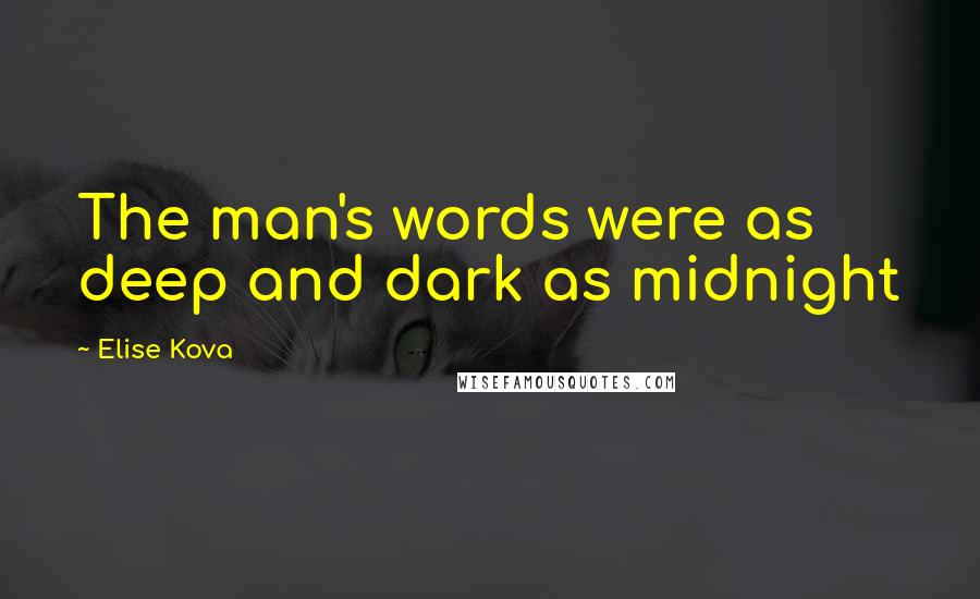 Elise Kova Quotes: The man's words were as deep and dark as midnight