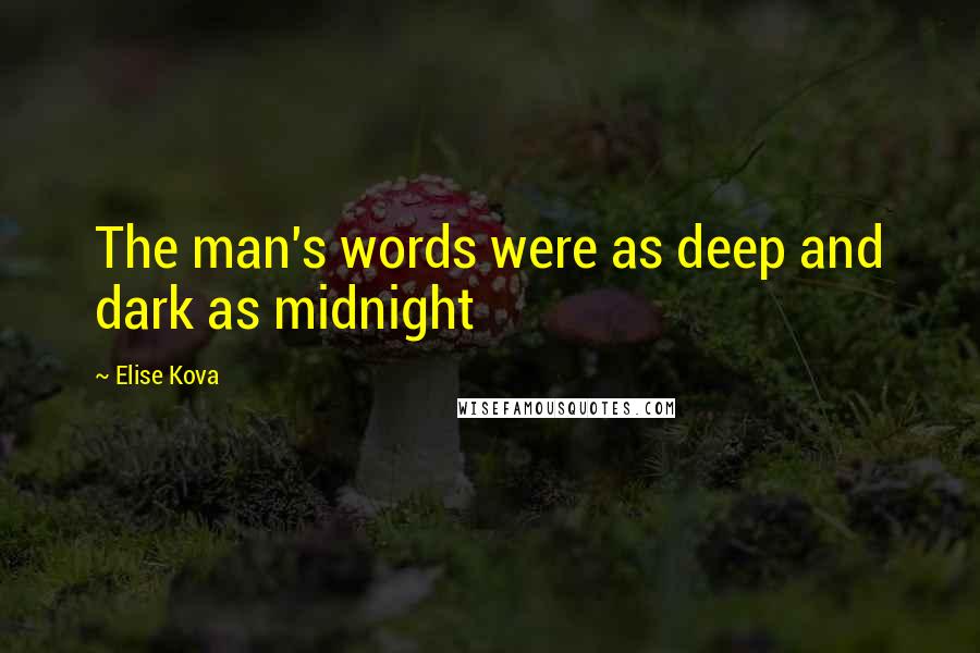 Elise Kova Quotes: The man's words were as deep and dark as midnight