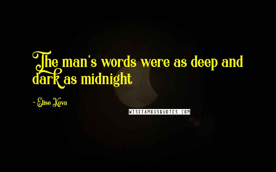 Elise Kova Quotes: The man's words were as deep and dark as midnight