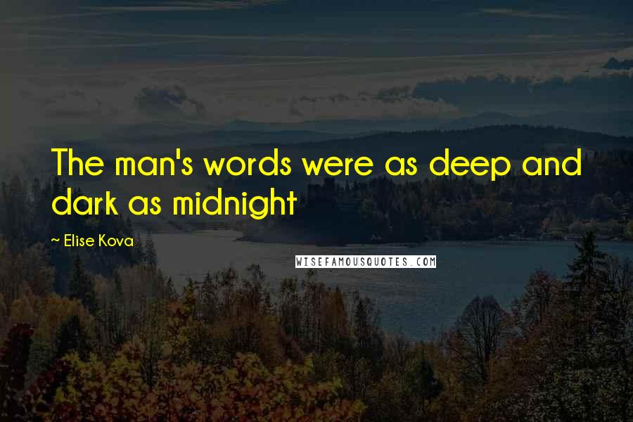 Elise Kova Quotes: The man's words were as deep and dark as midnight