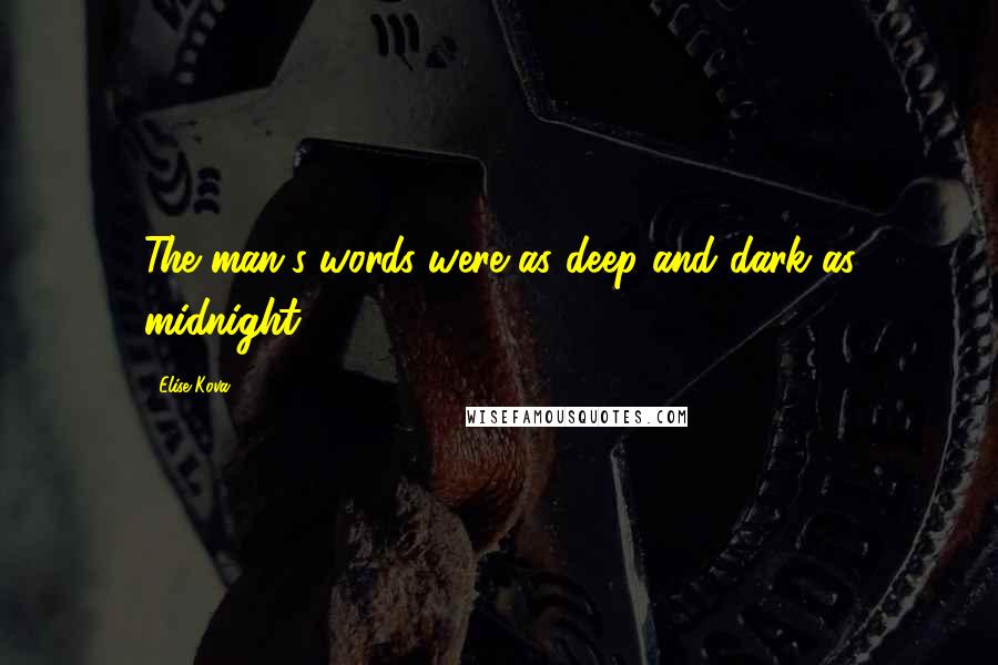 Elise Kova Quotes: The man's words were as deep and dark as midnight