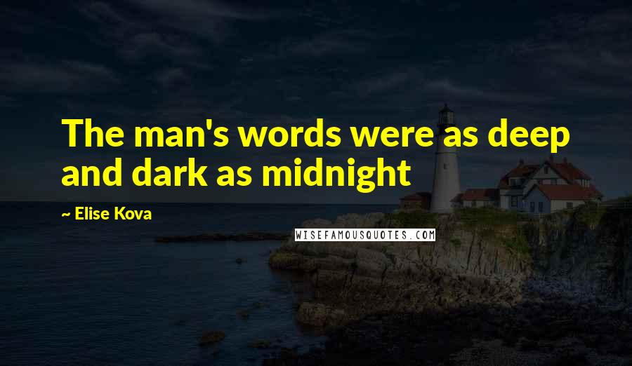 Elise Kova Quotes: The man's words were as deep and dark as midnight