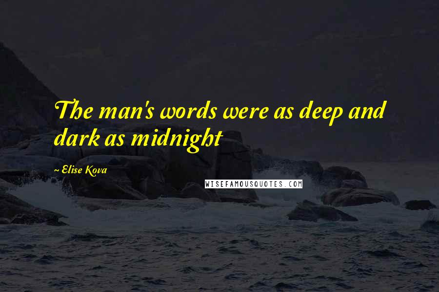 Elise Kova Quotes: The man's words were as deep and dark as midnight