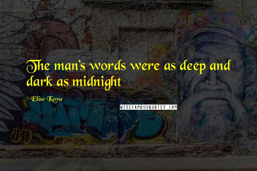 Elise Kova Quotes: The man's words were as deep and dark as midnight