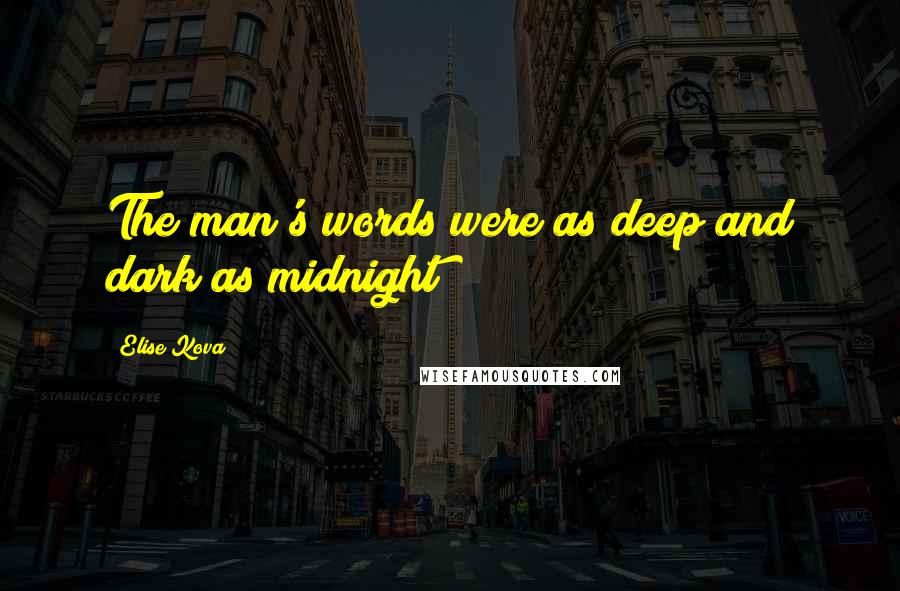 Elise Kova Quotes: The man's words were as deep and dark as midnight